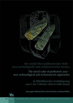 Der soziale Wert prähistorischer Beile - neue archäologische und archäometrische Ansätze / The social value of prehistoric axes – new archaeological and archaeometric approaches, 2024, 2 vol., 680 p.
