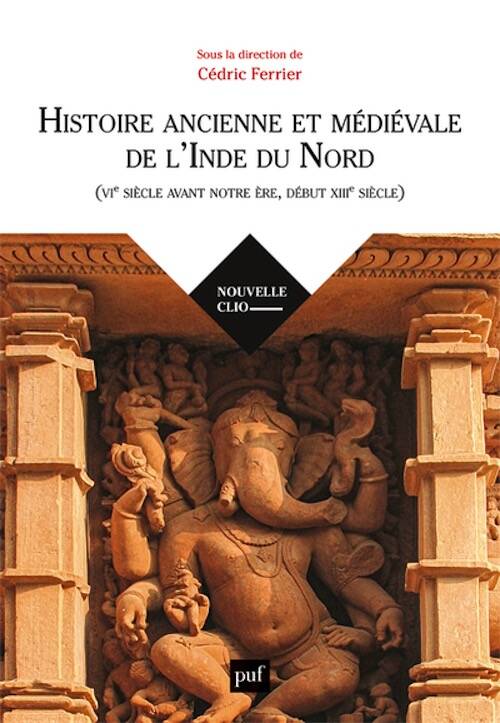 Histoire ancienne et médiévale de l'Inde du Nord (VIe s. avant notre ère, XIIIe s. après), 2025, 432 p.