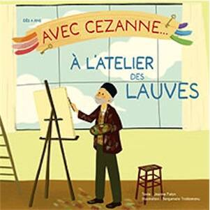 Avec Cézanne... à l'atelier des Lauves, 2025, 20 p. Ouvage Jeunesse à partir de 4 ans