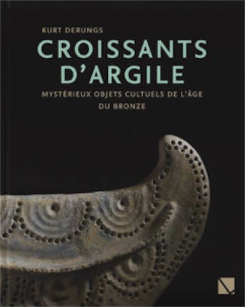 Croissants d'Argile. Mystérieux objets cultuels de l'âge du Bronze, 2025, 192 p.