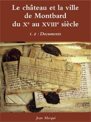 Le château et la ville de Montbard du Xe au XVIIIe siècle. T 2 : Documents, 2025, 520 p.