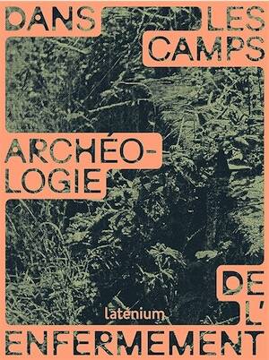 Dans les camps. Archéologie de l'enfermement, 2025, 288 p.