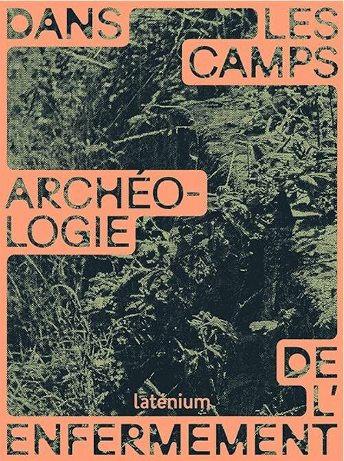 Dans les camps. Archéologie de l'enfermement, 2025, 288 p.