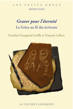 Graver pour l'éternité. La Grèce au fil des écritures, (coll. Les Petites Grecs, Débutant), 2025, 320 p.