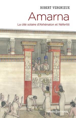 Amarna. La cité solaire d'Akhénaton et Néfertiti, 2025, 300 p.