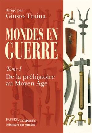 Mondes en guerre. Tome 1, De la préhistoire au Moyen Âge, 2025, 812 p.