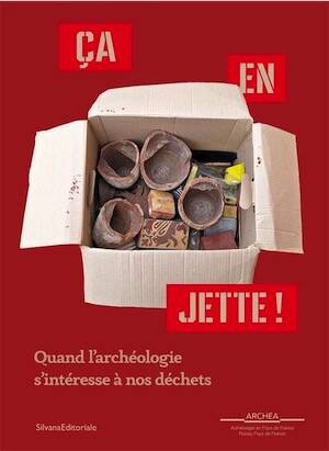 Ça en jette ! Quand l'archéologie s'intéresse à nos déchets, (cat. expo. musée Archéa, Louvres, mars-nov. 2025), 2025, 144 p.