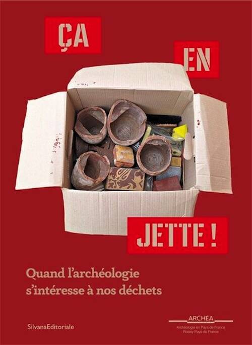 Ça en jette ! Quand l'archéologie s'intéresse à nos déchets, (cat. expo. musée Archéa, Louvres, mars-nov. 2025), 2025, 144 p.