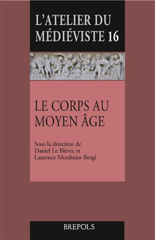 Le corps au Moyen Âge, (Atelier du médiéviste 16), 2025, 678 p.