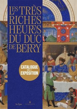 Les Très Riches Heures du duc de Berry, (cat. expo. musée Condé, Château de Chantilly, juin - oct. 2025), 2025, 496 p.