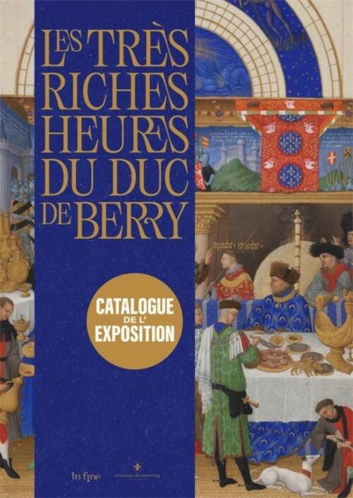 Les Très Riches Heures du duc de Berry, (cat. expo. musée Condé, Château de Chantilly, juin - oct. 2025), 2025, 496 p.