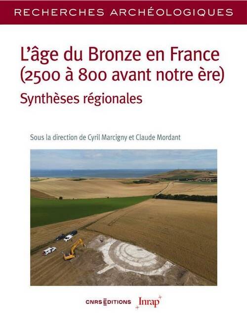 L'âge du Bronze en France (2500 à 800 avant notre ère). Synthèses régionales, (Recherches archeologiques 28), 2025, 392 p.