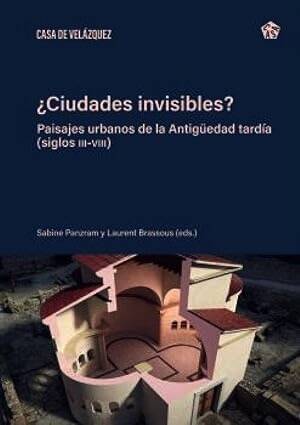 ¿Ciudades invisibles? Paisajes urbanos de la Antigüedad tardía (siglos III-VIII), 2025, 519 p.