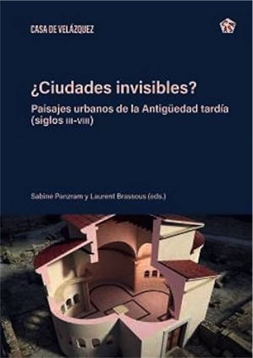 ¿Ciudades invisibles? Paisajes urbanos de la Antigüedad tardía (siglos III-VIII), 2025, 519 p.