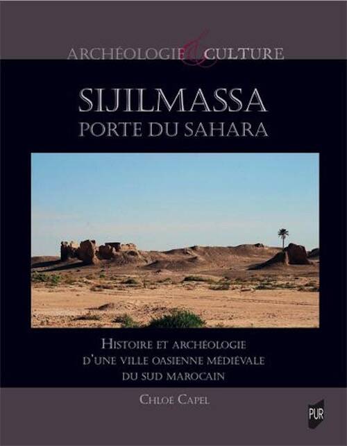 Sijilmassa porte du Sahara. Histoire et archéologie d'une ville oasienne médiévale du sud marocain, 2025, 498 p.