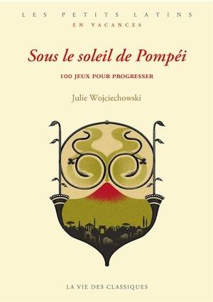 Sous le soleil de Pompéi. 100 jeux pour progresser, (coll. Les petits latins. En vacances), 2025, 104 p.