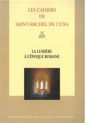 La lumière à l'époque romane, (Cahiers de Cuxa LVI), 2025, 250 p.