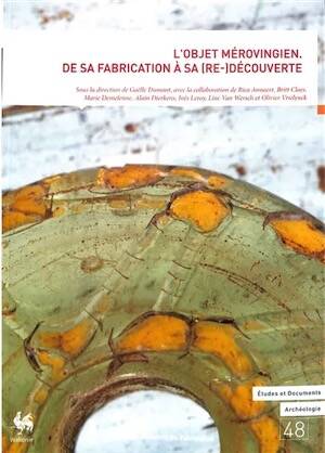 L'objet mérovingien. De sa fabrication à sa (re-)découverte, 2025, 421 p.