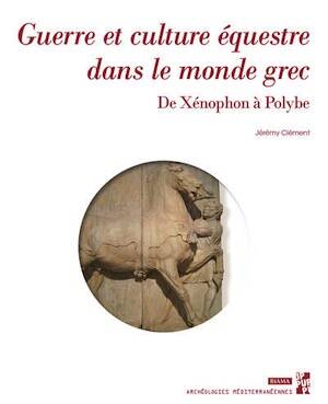 Guerre et culture équestre dans le monde grec. De Xénophon à Polybe, (Biama 36), 2025, 558 p.
