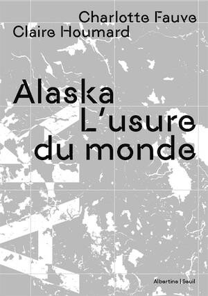 Alaska. L'usure du monde, 2025, 192 p.