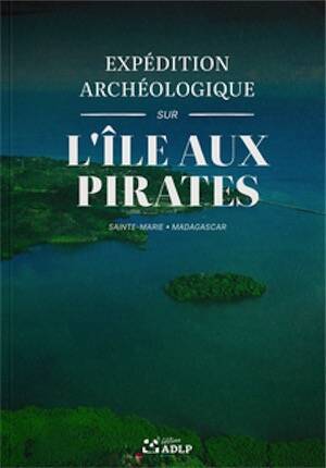L'île aux Pirates. Expédition archéologique (Sainte-Marie, Madagascar), 2025, 45 p.