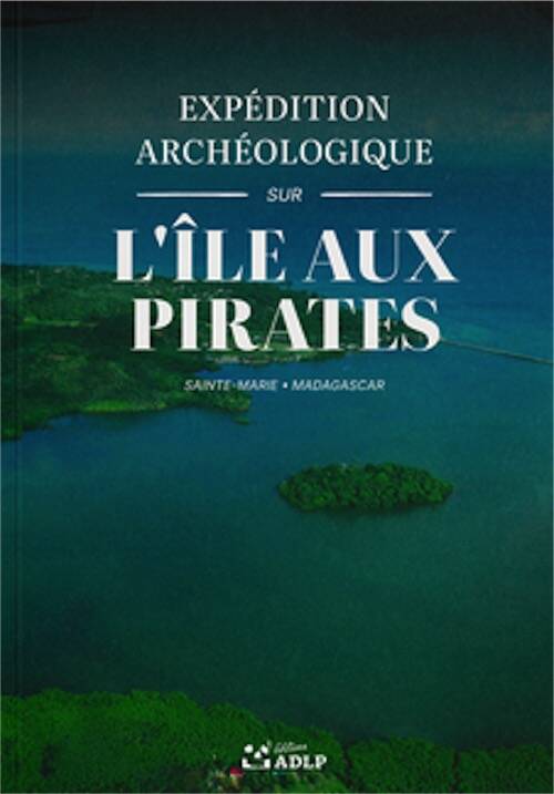 L'île aux Pirates. Expédition archéologique (Sainte-Marie, Madagascar), 2025, 45 p.