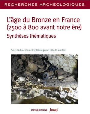 L'âge du Bronze en France (2500 à 800 avant notre ère). Synthèses thématiques, (Recherches archeologiques 29), 2025, 412 p.
