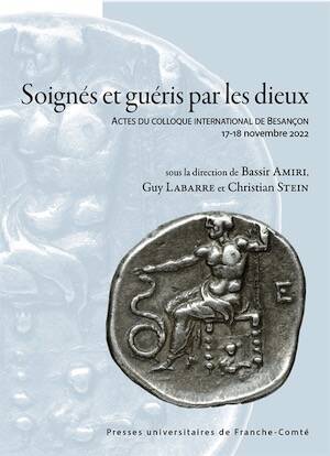 Soignés et guéris par les dieux. Actes du colloque international de Besançon 17-18 novembre 2022, 2025, 318 p.