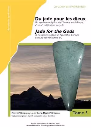 Du jade pour les dieux. Un système religieux de l'Europe néolithique, Ve et IVe millénaires av. J.-C. /Jade for the Gods. A Religious System in Neolithic Europe, 5th and 4th Millennia BC, Tomes 5 et 6, 2025, 2 volumes