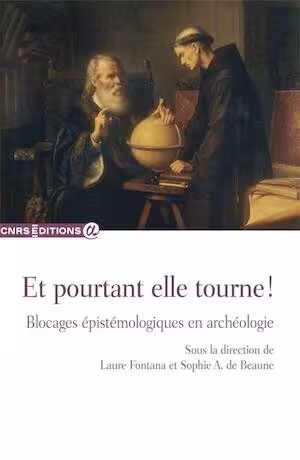 Et pourtant elle tourne ! Blocages épistémologiques en archéologie, 2025, 214 p.
