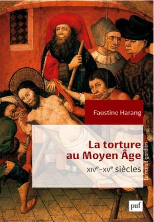 La torture au Moyen Âge, XIVe-XVe siècles, 2017.