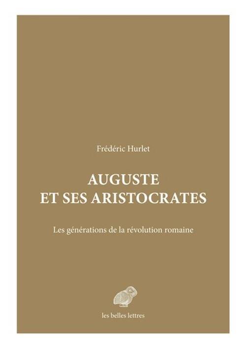 Auguste et ses aristocrates. Les générations de la révolution romaine, 2025, 450 p.