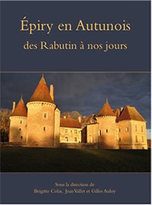 Epiry en Autunois. des Rabutin à nos jours, 2025, 172 p., 237 ill.