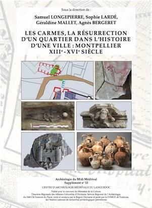 Les Carmes, La résurrection d'un quartier dans l'histoire d'une ville : Montpellier XIIIe-XVIe siècle, (Supplément n° 10 à AMM), 2025, 426 p.