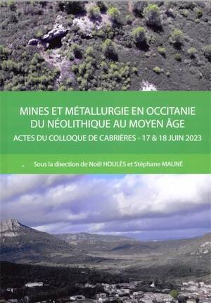 Mines et métallurgie en Occitanie du Néolithique au Moyen Age, (Actes coll. Cabrière, juin 2023), 2025, 225 p.