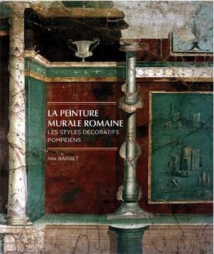 La peinture murale romaine. Les styles décoratifs pompéiens, 2025, 3é édition revue et corrigée, 344 p.