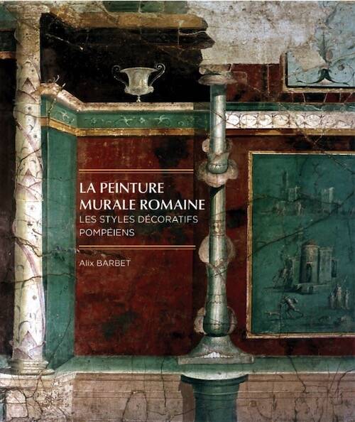 La peinture murale romaine. Les styles décoratifs pompéiens, 2025, 3é édition revue et corrigée, 344 p.