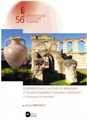 Contribution à l'histoire de Burdigala et de son commerce pendant l'antiquité. Le témoignage des amphores, 2025, 576 p.