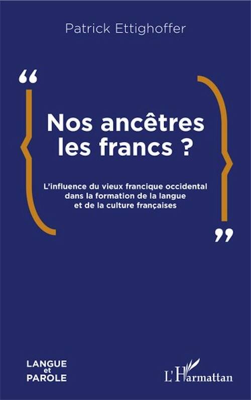 Nos ancêtres les Francs ? L'influence du vieux francique occidental dans la formation de la langue et de la culture françaises, 2025, 202 p.