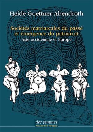 Sociétés matriarcales du passé et émergence du patriarcat. Asie occidentale et Europe, 2025, 576 p.