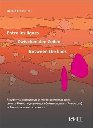 Entre les lignes / Zwischen den Zeilen / Between the lines. Perspectives diachroniques et paléogéographiques sur le début du Paléolithique supérieur (Châtelperronien et Aurignacien) en Europe occidentale et centrale, 2025, 216 p.