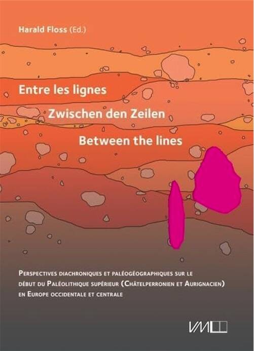 Entre les lignes / Zwischen den Zeilen / Between the lines. Perspectives diachroniques et paléogéographiques sur le début du Paléolithique supérieur (Châtelperronien et Aurignacien) en Europe occidentale et centrale, 2025, 216 p.