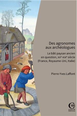 Des agronomes aux archéologues. Le bâti paysan ancien en question, XIIe-XIXe siècle (France, Royaume-Uni, Italie), 2025, 520 p.