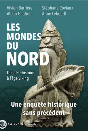 Les mondes du nord. De la Préhistoire à l'âge viking. Une enquête historique sans précédent, 2025, 656 p.
