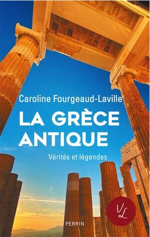 La Grèce antique. Vérités et légendes, 2025, 272 p.