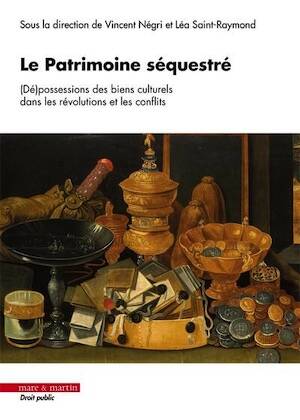 Le Patrimoine séquestré. (Dé)possessions des biens culturels dans les révolutions et les conflits, 2025, 300 p.