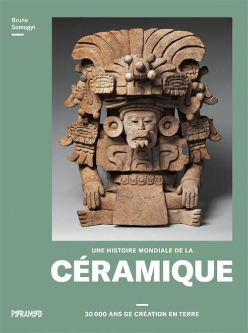 Une histoire mondiale de la céramique. 30 000 ans de création, 2025, 319 p.