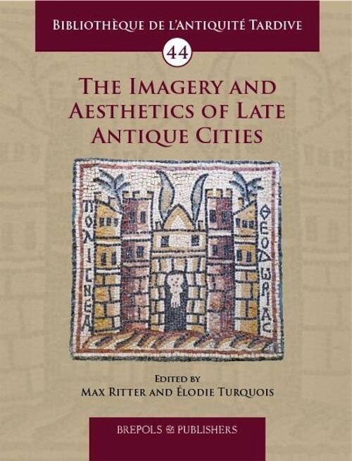 The Imagery and Aesthetics of Late Antique Cities, (BAT 44), 2025, 197 p.