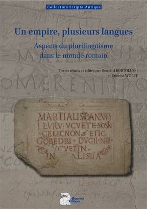 Un empire, plusieurs langues. Aspects du plurilinguisme dans le monde romain, (Scripta antiqua 189), 2025, 244 p.