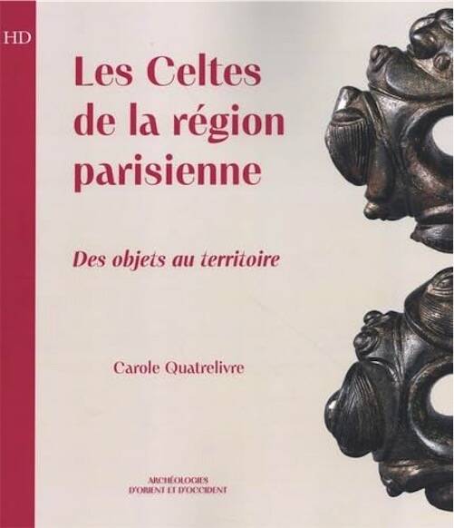 Les Celtes de la région parisienne. Des objets ou territoire, 2025, 550 p.
